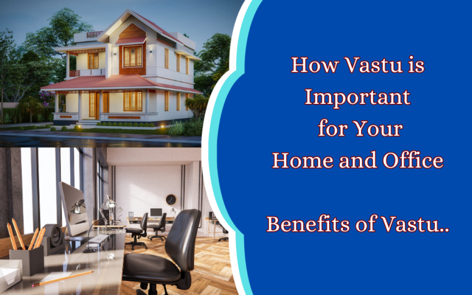 How Vastu is Important for Your Home and Office: Benefits of Vastu Shastra